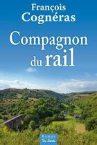 Couverture du livre « Compagnon du rail » de Francois Cogneras aux éditions De Boree