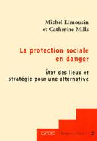 Couverture du livre « La protection sociale en danger ; état des lieux et stratégie pour une alternative (2e édition) » de Michel Limousin et Catherine Mills aux éditions Le Temps Des Cerises