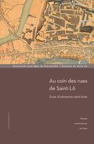 Couverture du livre « Au Coin des rues de Saint-Lô : Essai d'odonymie saint-loise » de Laine Stephane aux éditions Pu De Caen