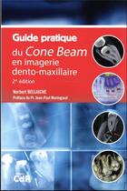 Couverture du livre « Guide pratique du Cone Beam en imagerie dento-maxillaire (2e édition) » de Norbert Bellaiche aux éditions Cahiers De Protheses