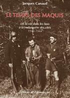 Couverture du livre « Le temps des maquis ; de la vie dans les bois à la reconquête des cités, 1943-1944 » de Jacques Canaud aux éditions Armancon