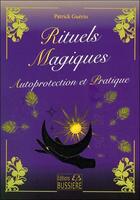 Couverture du livre « Rituels magiques, autoprotection et pratique » de Patrick Guerin aux éditions Bussiere
