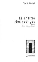 Couverture du livre « Le charme des vestiges » de Godel Vahe et Jacques Clauzel aux éditions Caracteres