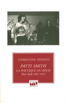 Couverture du livre « Patti Smith ; la poétique du rock, New York 1967-1975 » de Christine Spianti aux éditions Maurice Nadeau