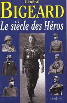 Couverture du livre « Le Siecle Des Heros » de Marcel-Maurice Bigeard aux éditions Editions 1