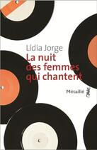 Couverture du livre « La nuit des femmes qui chantent » de Lidia Jorge aux éditions Metailie