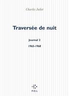 Couverture du livre « Journal Tome 2 ; traversée de nuit (1965-1968) » de Charles Juliet aux éditions P.o.l