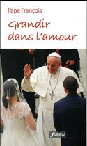 Couverture du livre « Grandir dans l'amour » de Pape Francois aux éditions Fidelite
