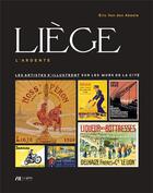 Couverture du livre « Liège, l'ardente : les artistes liégeois s'illustrent sur les murs de la cité » de Eric Van Den Abeele aux éditions Luc Pire