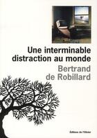 Couverture du livre « Une interminable distraction au monde » de Bertrand De Robillard aux éditions Editions De L'olivier