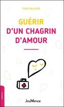 Couverture du livre « Guérir d'un chagrin d'amour » de Yvon Dallaire aux éditions Jouvence