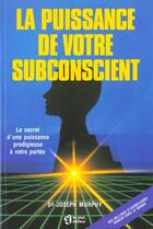 Couverture du livre « La Puissance De Votre Subconscient » de Joseph Murphy aux éditions Le Jour