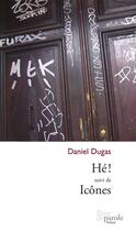 Couverture du livre « He ! suivi de, icones » de Dugas Daniel aux éditions Prise De Parole