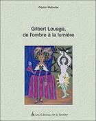 Couverture du livre « Gilbert louage, de l'ombre a la lumiere » de Comite De L'Art Et De L'Image aux éditions Nerthe