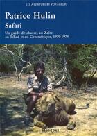 Couverture du livre « Safari ; un guide de chasse au Zaïre, au Tchad et en Centrafrique, 1970-1974 » de Hulin Patrice aux éditions Montbel