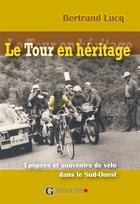 Couverture du livre « Le tour en héritage » de Bertrand Lucq aux éditions Gascogne