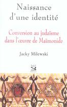 Couverture du livre « Naissance D'Une Identite ; Conversion Au Judaisme Dans L'Oeuvre De Maimonide » de Jacky Milewski aux éditions Safed