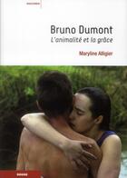 Couverture du livre « Bruno Dumont ; l'animalité et la grâce » de Maryline Alligier aux éditions Rouge Profond