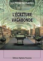 Couverture du livre « L'écriture vagabonde » de Plumes De L'Aubriere aux éditions Digitales Pourpres