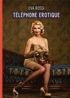 Couverture du livre « Téléphone Erotique : Histoires Érotiques de Sexe Explicite, en Français » de Rossi Eva aux éditions Tredition