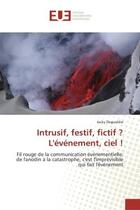 Couverture du livre « Intrusif, festif, fictif ? l'evenement, ciel ! - fil rouge de la communication evenementielle: de l » de Degueldre Jacky aux éditions Editions Universitaires Europeennes