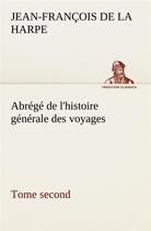 Couverture du livre « Abrege de l'histoire generale des voyages (tome second) » de La Harpe J-F. aux éditions Tredition