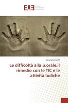 Couverture du livre « Le difficoltà alla p.orale,il rimedio con le TIC e le attività ludiche » de Hanane Bentenfif aux éditions Editions Universitaires Europeennes