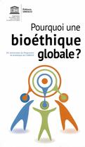 Couverture du livre « Pourquoi une bioéthique globale ? » de Unesco aux éditions Unesco