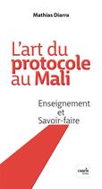 Couverture du livre « L'art du protocole au mali, enseignement et savoir-faire » de Diarra Mathias aux éditions Cauris Livres