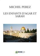 Couverture du livre « Les enfants d'Agar et Sarah » de Michel Perez aux éditions Bookelis