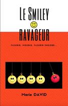 Couverture du livre « Le smiley ravageur ; fleurir, mourir, fleurir encore... » de Marie David aux éditions Librinova