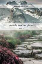 Couverture du livre « Après la fonte des glaces Tome 2 » de Monique Medecin aux éditions Chapitre.com