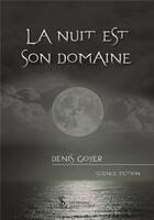 Couverture du livre « La nuit est son domaine » de Denis Goyer aux éditions Sydney Laurent