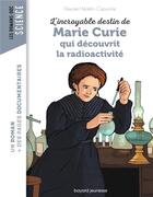 Couverture du livre « L'incroyable destin de Marie Curie, qui découvrit la radioactivité » de Pascale Hédelin aux éditions Bayard Jeunesse