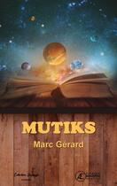 Couverture du livre « Mutiks » de Marc Gerard aux éditions Ex Aequo