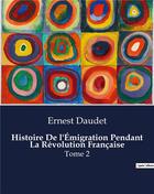 Couverture du livre « Histoire De l'Émigration Pendant La Révolution Française : Tome 2 » de Ernest Daudet aux éditions Culturea