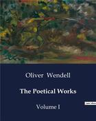 Couverture du livre « The Poetical Works : Volume I » de Oliver Wendell aux éditions Culturea