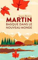 Couverture du livre « Martin : Basque dans le nouveau monde » de Itxaro Borda aux éditions Cairn