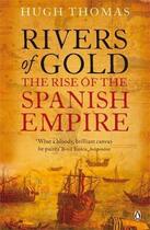 Couverture du livre « Rivers of gold ; the rise of the Spanish empire » de Hugh Thomas aux éditions Adult Pbs