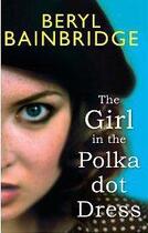 Couverture du livre « THE GIRL IN THE POLKA DOT DRESS » de Beryl Brainbridge aux éditions Little Brown Uk