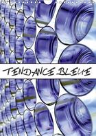 Couverture du livre « Tendance bleue calendrier mural 2018 din a4 vertical - travail photographique sur la » de Thebault P aux éditions Calvendo