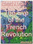 Couverture du livre « The Eve of the French Revolution » de Edward J. Lowell aux éditions Ebookslib