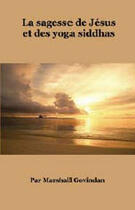 Couverture du livre « La sagesse de jésus et des yoga siddhas » de Marshall Govindan aux éditions Kriya Yoga