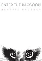 Couverture du livre « Enter the Raccoon » de Beatriz Hausner aux éditions Bookthug