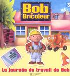 Couverture du livre « Bob le bricoleur ; la journée de travail de bob » de  aux éditions Hachette