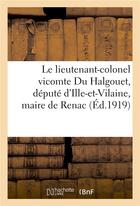 Couverture du livre « Le lieutenant-colonel vicomte du halgouet, depute d'ille-et-vilaine, maire de renac - , et ses deux » de  aux éditions Hachette Bnf