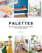 Couverture du livre « Palettes : 200 projets pour fabriquer vos propres meubles avec de simples palettes ! » de Laetitia Lazerges aux éditions Hachette Pratique