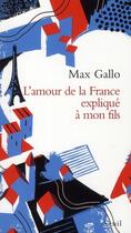 Couverture du livre « L'amour de la france explique a mon fils » de Max Gallo aux éditions Seuil