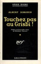 Couverture du livre « Touchez pas au grisbi ! » de Albert Simonin aux éditions Gallimard