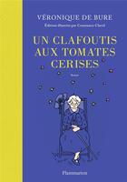 Couverture du livre « Un clafoutis aux tomates cerises » de Veronique De Bure et Constance Clavel aux éditions Flammarion